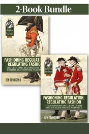 Fashioning Regulation Regulating Fashion The Uniforms and Dress of the British Army 1800-1815 Volumes 1-2 (PDF EDITION) Fashioning Regulation Regulating Fashion The Uniforms and Dress of the British Army 1800-1815 Volumes 1-2 (PDF EDITION)