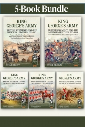 King George's Army: British Regiments and the Men Who Led Them 1793-1815 Volumes 1-5 King George's Army: British Regiments and the Men Who Led Them 1793-1815 Volumes 1-5
