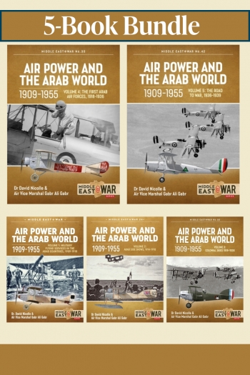 Air Power and the Arab World 1909-1955 Bundle: Volumes 1-5 : Air Power and the Arab World: The Evolution of Military Aviation (1909�1955)