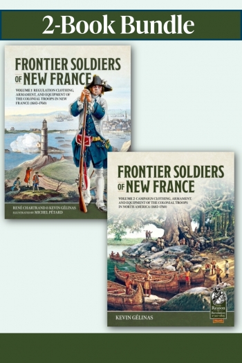 Frontier Soldiers of New France Bundle: Volumes 1-2 : Colonial Troops of New France (1683–1760) Frontier Soldiers of New France Bundle: Volumes 1-2 : Colonial Troops of New France (1683–1760)