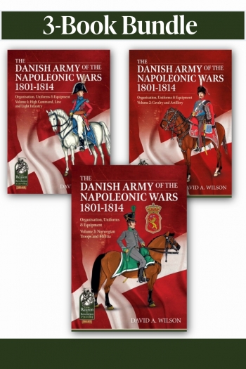 The Danish Army of the Napoleonic Wars 1801-1814 Volumes 1-3 Bundle The Danish Army of the Napoleonic Wars 1801-1814 Volumes 1-3 Bundle