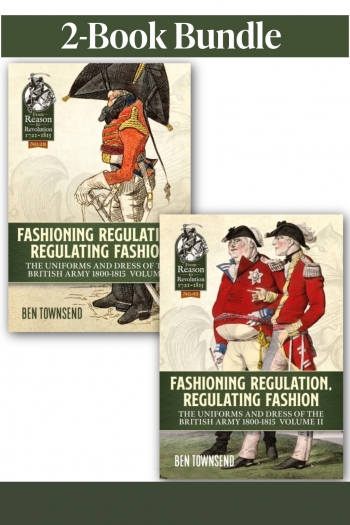 Fashioning Regulation Regulating Fashion The Uniforms and Dress of the British Army 1800-1815 Volumes 1-2 (EPUB EDITION) Fashioning Regulation Regulating Fashion The Uniforms and Dress of the British Army 1800-1815 Volumes 1-2 (EPUB EDITION)
