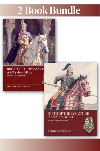 Birth of the Byzantine Army 476-641 CE Volumes 1-2 Birth of the Byzantine Army 476-641 CE Volumes 1-2