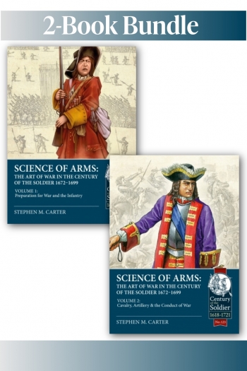 Science of Arms: The Art of War in the Century of the Soldier 1672-1699 Volumes 1-2