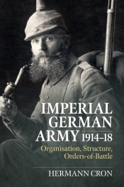 Imperial German Army 1914-18 : Organisation, Structure, Orders of Battle Imperial German Army 1914-18 : Organisation, Structure, Orders of Battle