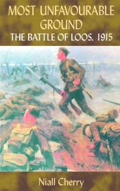 Most Unfavourable Ground : The Battle of Loos, 1915 Most Unfavourable Ground : The Battle of Loos, 1915