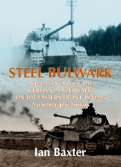 Steel Bulwark : The last Years of the German Panzerwaffe on the Eastern Front 1943-45, a photographic History Steel Bulwark : The last Years of the German Panzerwaffe on the Eastern Front 1943-45, a photographic History