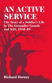 An Active Service : The Story of a Soldier's Life in the Grenadier Guards and SAS, 1935-58 An Active Service : The Story of a Soldier's Life in the Grenadier Guards and SAS, 1935-58