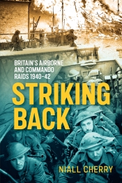 Striking Back : Britain's Airborne & Commando Raids 1940-42 Striking Back : Britain's Airborne & Commando Raids 1940-42
