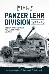 Panzer Lehr Division 1944-45 : Helion WWII German Military Studies Volume 1 Panzer Lehr Division 1944-45 : Helion WWII German Military Studies Volume 1