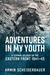 Adventures in my Youth : A German Soldier on the Eastern Front 1941-45 Adventures in my Youth : A German Soldier on the Eastern Front 1941-45