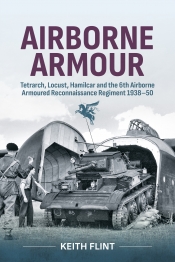 Airborne Armour : Tetrarch, Locust, Hamilcar and the 6th Airborne Armoured Reconnaissance Regiment 1938-50 Airborne Armour : Tetrarch, Locust, Hamilcar and the 6th Airborne Armoured Reconnaissance Regiment 1938-50