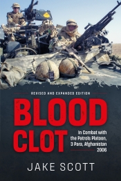 Blood Clot : In Combat with the Patrols Platoon, 3 Para, Afghanistan 2006 Blood Clot : In Combat with the Patrols Platoon, 3 Para, Afghanistan 2006