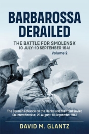 Barbarossa Derailed The Battle for Smolensk 10 July-10 September 1941 Volume 2 : The German Offensives on the Flanks and the Third Soviet Counteroffensive 25 August-10 September 1941 Barbarossa Derailed The Battle for Smolensk 10 July-10 September 1941 Volume 2 : The German Offensives on the Flanks and the Third Soviet Counteroffensive 25 August-10 September 1941
