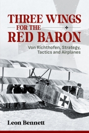 Three Wings for the Red Baron : Von Richthofen, Strategy, Tactics and Airplanes Three Wings for the Red Baron : Von Richthofen, Strategy, Tactics and Airplanes