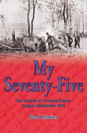 My Seventy-Five : The Journal of a French Gunner, August-September 1914 My Seventy-Five : The Journal of a French Gunner, August-September 1914