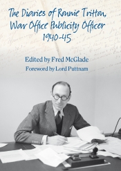 The Diaries of Ronnie Tritton : War Office Publicity Officer 1940-45 The Diaries of Ronnie Tritton : War Office Publicity Officer 1940-45