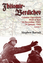 Zhitomir-Berdichev German Operations West of Kiev 24 December 1943-31 January 1944 Volume 1 Zhitomir-Berdichev German Operations West of Kiev 24 December 1943-31 January 1944 Volume 1
