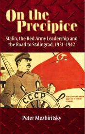 On the Precipice : Stalin, the Red Army Leadership and the Road to Stalingrad 1931-1942 On the Precipice : Stalin, the Red Army Leadership and the Road to Stalingrad 1931-1942