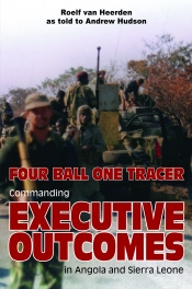 Four Ball One Tracer : Commanding Executive Outcomes in Angola and Sierra Leone Four Ball One Tracer : Commanding Executive Outcomes in Angola and Sierra Leone