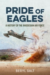 Pride of Eagles : A History of the Rhodesian Air Force Pride of Eagles : A History of the Rhodesian Air Force
