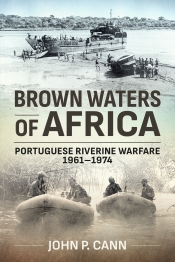 Brown Waters of Africa : Portuguese Riverine Warfare 1961-1974 Brown Waters of Africa : Portuguese Riverine Warfare 1961-1974