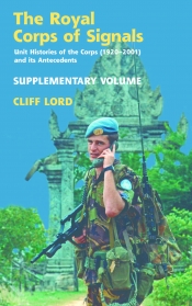The Royal Corps of Signals Supplementary Volume : Unit Histories of the Corps 1920-2001 and its Antecedents The Royal Corps of Signals Supplementary Volume : Unit Histories of the Corps 1920-2001 and its Antecedents