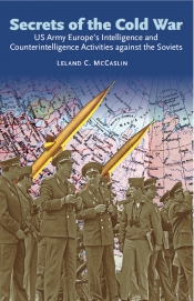 Secrets of the Cold War : US Army Europe's Intelligence and Counterintelligence Activities Against the Soviets