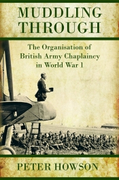 Muddling Through : The Organisation of British Army Chaplaincy in World War 1 Muddling Through : The Organisation of British Army Chaplaincy in World War 1