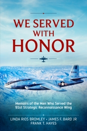 We Served with Honor : Memoirs Of The Men who Served the 91st Strategic Reconnaissance Wing We Served with Honor : Memoirs Of The Men who Served the 91st Strategic Reconnaissance Wing