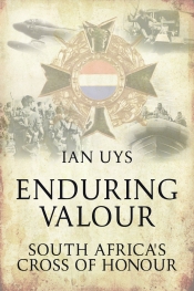 Enduring Valour : South Africa's Cross of Honour Enduring Valour : South Africa's Cross of Honour