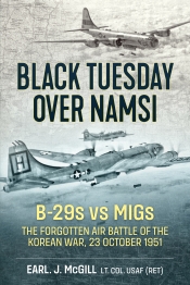 Black Tuesday over Namsi : B-29s vs Migs - The Forgotten Air Battle of the Korean War 23 October 1951 Black Tuesday over Namsi : B-29s vs Migs - The Forgotten Air Battle of the Korean War 23 October 1951