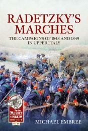 Radetzky's Marches : The Campaigns of 1848 and 1849 in Upper Italy Radetzky's Marches : The Campaigns of 1848 and 1849 in Upper Italy