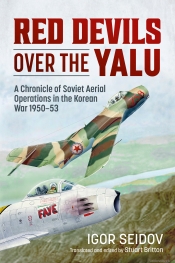 Red Devils over the Yalu : A Chronicle of Soviet Aerial Operations in the Korean War 1950-53 Red Devils over the Yalu : A Chronicle of Soviet Aerial Operations in the Korean War 1950-53