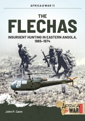 The Flechas : Insurgent Hunting in Eastern Angola, 1965-1974 The Flechas : Insurgent Hunting in Eastern Angola, 1965-1974
