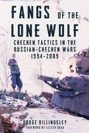 Fangs of the Lone Wolf : Chechen Tactics in the Russian-Chechen Wars 1994-2009 Fangs of the Lone Wolf : Chechen Tactics in the Russian-Chechen Wars 1994-2009