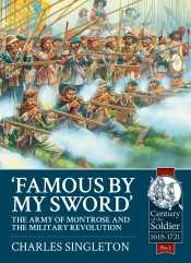 Famous by My Sword : The Army of Montrose and the Military Revolution Famous by My Sword : The Army of Montrose and the Military Revolution