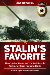 Stalin's Favorite The Combat History of the 2nd Guards Tank Army from Kursk to Berlin Volume 1 : January 1943-June 1944 Stalin's Favorite The Combat History of the 2nd Guards Tank Army from Kursk to Berlin Volume 1 : January 1943-June 1944