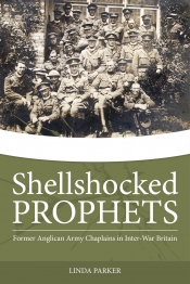 Shellshocked Prophets : Former Anglican Army Chaplains in Inter-War Britain Shellshocked Prophets : Former Anglican Army Chaplains in Inter-War Britain