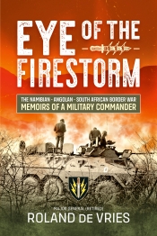 Eye of the Firestorm : The Namibian - Angolan - South African Border War - Memoirs of a Military Commander Eye of the Firestorm : The Namibian - Angolan - South African Border War - Memoirs of a Military Commander