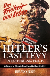 Hitler's Last Levy in East Prussia 1944-45 : Volkssturm Einsatz Bataillon Goldap (25/235) Hitler's Last Levy in East Prussia 1944-45 : Volkssturm Einsatz Bataillon Goldap (25/235)