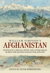 William Simpson's Afghanistan : Travels of a Special Artist and Antiquarian during the Second Afghan War 1878-1879 William Simpson's Afghanistan : Travels of a Special Artist and Antiquarian during the Second Afghan War 1878-1879