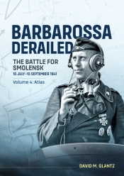 Barbarossa Derailed The Battle for Smolensk 10 July-10 September 1941 Volume 4 : Atlas Barbarossa Derailed The Battle for Smolensk 10 July-10 September 1941 Volume 4 : Atlas