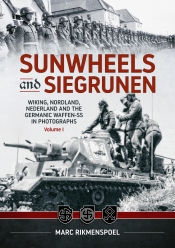 Sunwheels and Siegrunen Volume 1 : Wiking, Nordland, Nederland and the Germanic Waffen-SS in Photographs Sunwheels and Siegrunen Volume 1 : Wiking, Nordland, Nederland and the Germanic Waffen-SS in Photographs