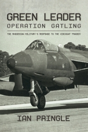 Green Leader : Operation Gatling the Rhodesian Military's Response to the Viscount Tragedy Green Leader : Operation Gatling the Rhodesian Military's Response to the Viscount Tragedy