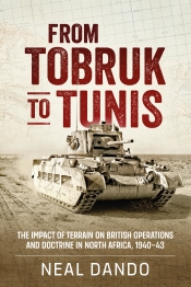From Tobruk to Tunis : The Impact of Terrain on British Operations and Doctrine in North Africa 1940-1943 From Tobruk to Tunis : The Impact of Terrain on British Operations and Doctrine in North Africa 1940-1943