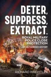 Deter Suppress Extract : Royal Military Police Close Protection the Authorised History Deter Suppress Extract : Royal Military Police Close Protection the Authorised History