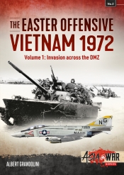The Easter Offensive Vietnam 1972 Volume 1 : Invasion Across The DMZ The Easter Offensive Vietnam 1972 Volume 1 : Invasion Across The DMZ
