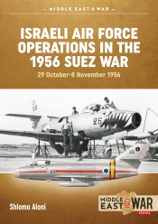Israeli Air Force Operations in the 1956 Suez War : 29 October-8 November 1956 Israeli Air Force Operations in the 1956 Suez War : 29 October-8 November 1956