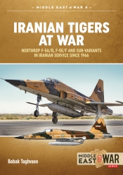Iranian Tigers at War : Northrop F-5A/B, F-5E/F and Sub-Variants in Iranian Service since 1966 Iranian Tigers at War : Northrop F-5A/B, F-5E/F and Sub-Variants in Iranian Service since 1966